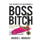 The Secrets of Becoming a Boss Bitch with a Heart of Gold: How to Recover from Heartache, Trust in Your Superpowers, and Live the Life You Want Now! - Hardcover