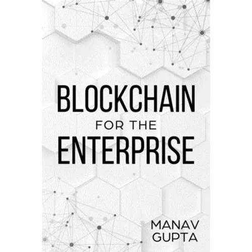Blockchain for the Enterprise: The definitive guide for enterprise blockchain adoption - Paperback