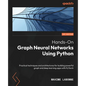 Hands-On Graph Neural Networks Using Python: Practical techniques and architectures for building powerful graph and deep learning apps with PyTorch - Paperback