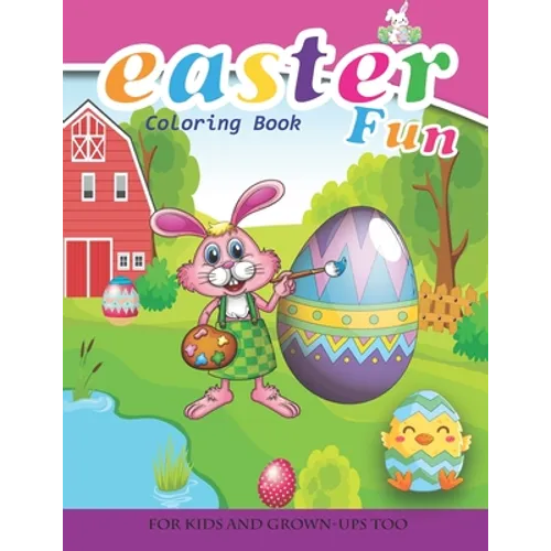 Easter Fun Coloring Book For Kids And Grown-Ups Too: Paperback - Paperback