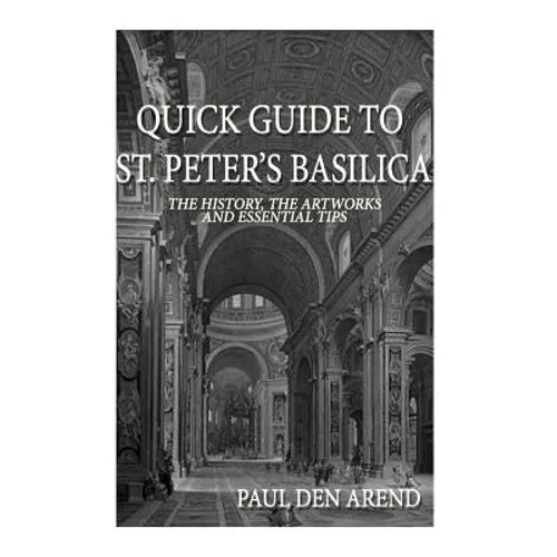 Quick Guide to St. Peter's Basilica: The history, the artworks and essential tips - Paperback