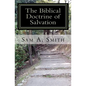 The Biblical Doctrine of Salvation: Why Man Needs to be Saved, and How God Accomplishes the Task - Paperback