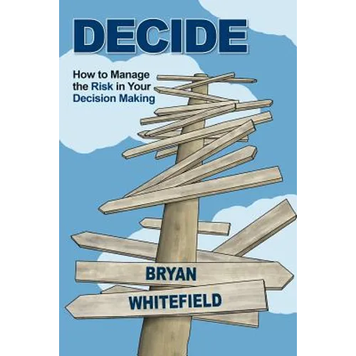 Decide: How to Manage the Risk in Your Decision Making - Paperback