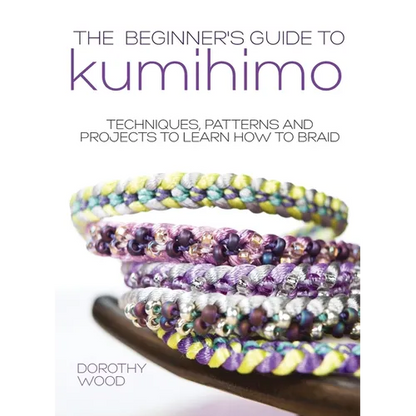 The Beginner's Guide to Kumihimo: Techniques, patterns and projects to learn how to braid - Hardcover