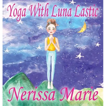 Yoga With Luna Lastic (Inspirational Yoga For Kids, Toddler Books, Kids Books, Kindergarten Books, Baby Books, Kids Book, Yoga Books For Kids, Ages 2- - Hardcover