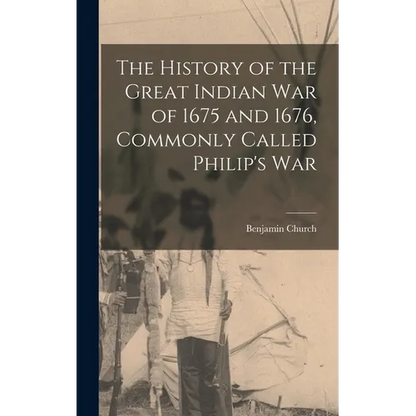 The History of the Great Indian War of 1675 and 1676, Commonly Called Philip's War - Hardcover