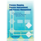 Process Mapping, Process Improvement and Process Management: A Practical Guide to Enhancing Work Flow and Information Flow - Paperback