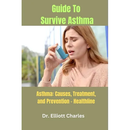 Guide To Survive Asthma: Asthma: Causes, Treatment, and Prevention - Healthline - Paperback