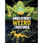 Unbelievably Weird Creatures - Hardcover