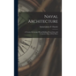 Naval Architecture: A Treatise On Laying Off and Building Wood, Iron, and Composite Ships. [With] Plates - Hardcover