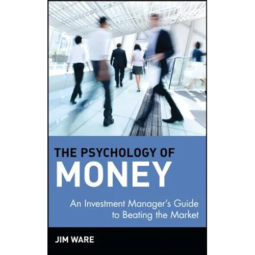 The Psychology of Money: An Investment Manager's Guide to Beating the Market - Hardcover