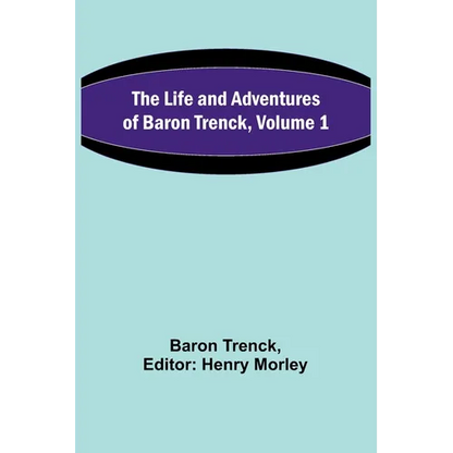 The Life and Adventures of Baron Trenck, Volume 1 - Paperback