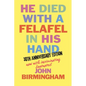 He Died With A Felafel In His Hand: 30th Anniversary Edition. Now with incriminating footnotes! - Paperback