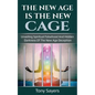 The New Age Is the New Cage: Unveiling Spiritual Falsehood and Hidden Darkness of the New Age Deception. - Paperback