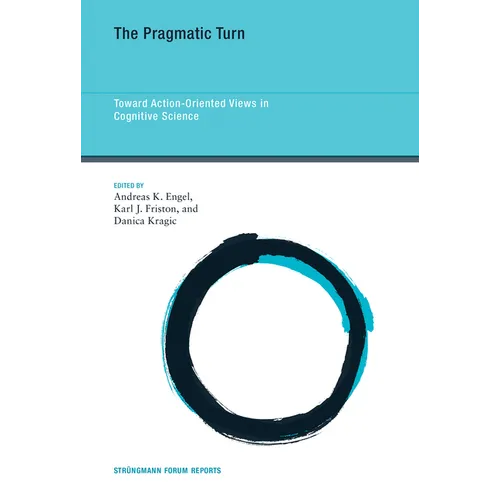 The Pragmatic Turn: Toward Action-Oriented Views in Cognitive Science - Paperback