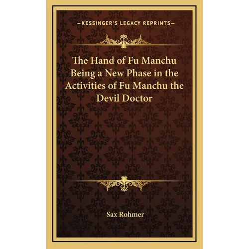 The Hand of Fu Manchu Being a New Phase in the Activities of Fu Manchu the Devil Doctor - Hardcover