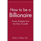 How to Be a Billionaire: Tips from the Titans of Wealth - Hardcover