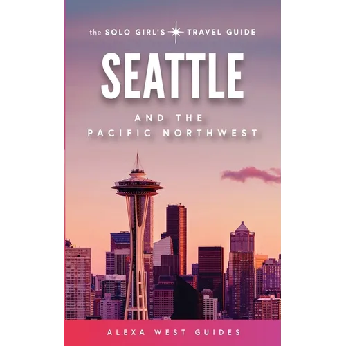 Seattle and The Pacific Northwest: The Solo Girl's Travel Guide - Paperback