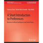 A Short Introduction to Preferences: Between AI and Social Choice - Paperback