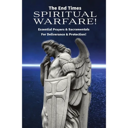 The End Times Spiritual Warfare: Essential Prayers and Sacramentals for Deliverance & Protection! - Paperback