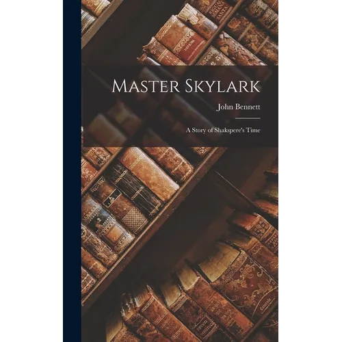 Master Skylark: A Story of Shakspere's Time - Hardcover