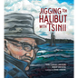 Jigging for Halibut with Tsinii - Hardcover
