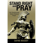 Stand Right and Pray: Life-Transforming, Nation-Shaking Prayer - Paperback