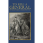 To Kill A General: The Audacious Conspiracy to Assassinate Robert E. Lee - Hardcover