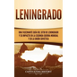 Leningrado: Una fascinante guía del sitio de Leningrado y su impacto en la Segunda Guerra Mundial y en la Unión Soviética - Hardcover