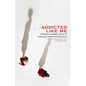 Addicted Like Me: A Mother-Daughter Story of Substance Abuse and Recovery - Paperback