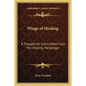 Wings of Healing: A Thought for Every Week From The Healing Messenger - Paperback