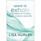 Space to Exhale: A Handbook for Curating a Soft, Centered, Serene Life - Hardcover