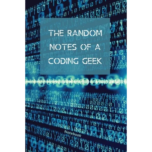 The Random Notes Of A Coding Geek: Notebook for Programmers and Code Professionals - Paperback