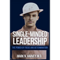 Single-Minded Leadership: The Power of Focus and Determination - Paperback