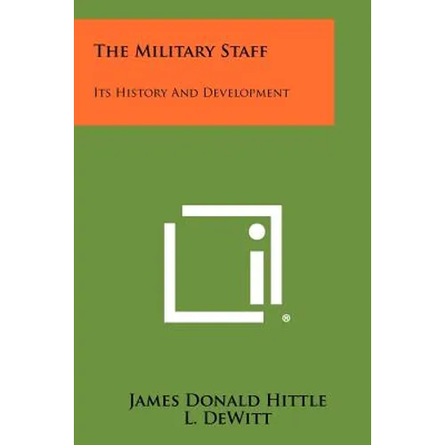 The Military Staff: Its History And Development - Paperback