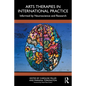 Arts Therapies in International Practice: Informed by Neuroscience and Research - Paperback