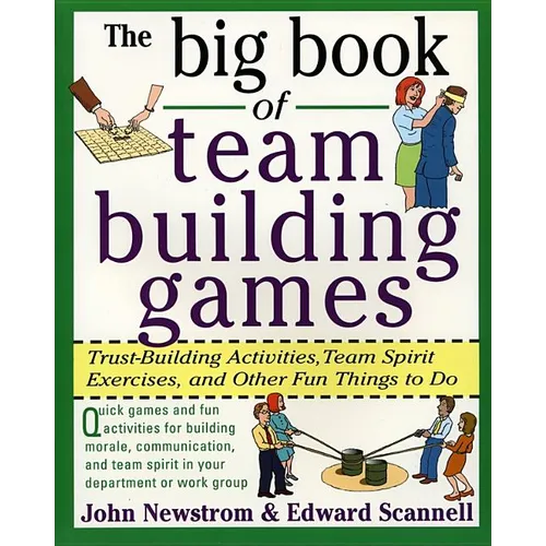 The Big Book of Team Building Games: Trust-Building Activities, Team Spirit Exercises, and Other Fun Things to Do - Paperback