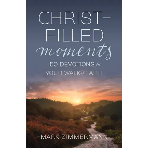 Christ-Filled Moments: 150 Devotions for Your Walk of Faith (Finding Christ in Everyday Observations) - Paperback