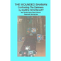 The Wounded Shaman: Confronting The Darkness - Paperback