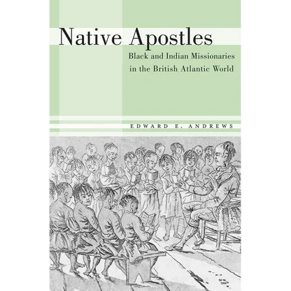 Native Apostles: Black and Indian Missionaries in the British Atlantic World - Hardcover