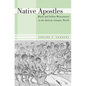 Native Apostles: Black and Indian Missionaries in the British Atlantic World - Hardcover
