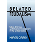 Belated Feudalism: Labor, the Law, and Liberal Development in the United States - Paperback