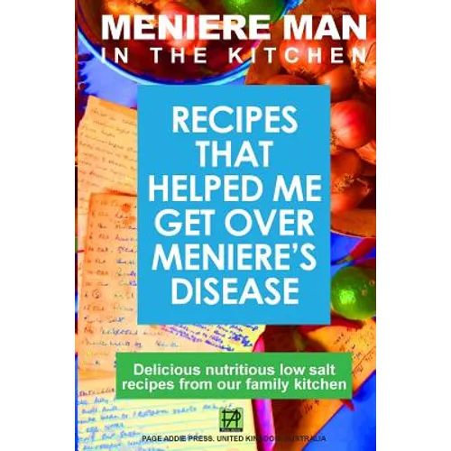 Meniere Man In The Kitchen: Recipes That Helped Me Get Over Meniere's - Paperback