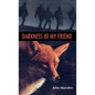 Darkness, Be My Friend - Hardcover