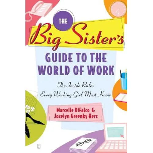 The Big Sister's Guide to the World of Work: The Inside Rules Every Working Girl Must Know - Paperback