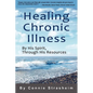 Healing Chronic Illness: By His Spirit, Through His Resources - Paperback