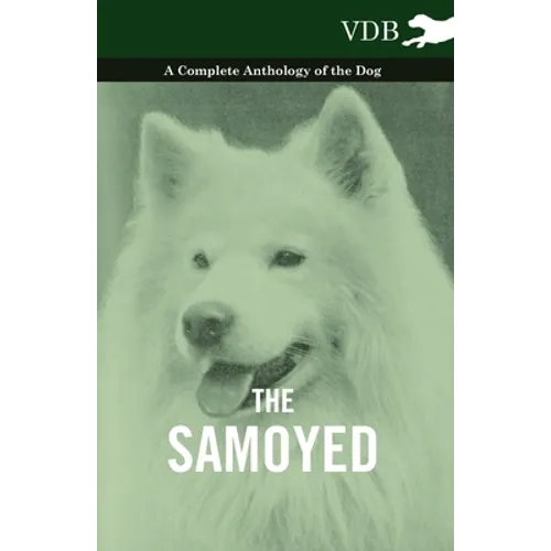 The Samoyed - A Complete Anthology of the Dog - Hardcover