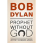Bob Dylan: Prophet Without God - Hardcover