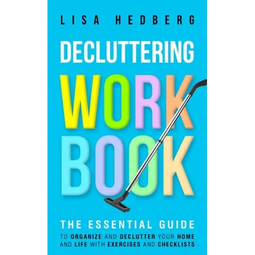 Decluttering Workbook: The Essential Guide to Organize and Declutter Your Home and Life With Exercises and Checklists - Paperback