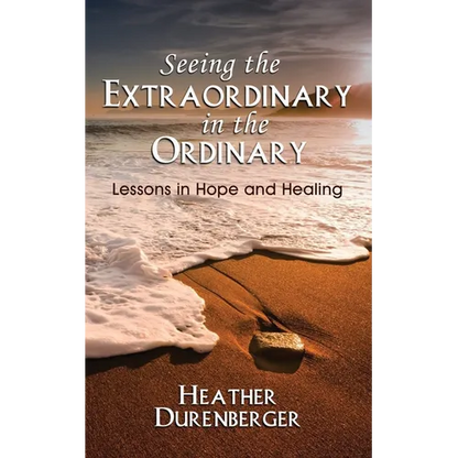 Seeing the Extraordinary in the Ordinary: Lessons in Hope and Healing - Paperback